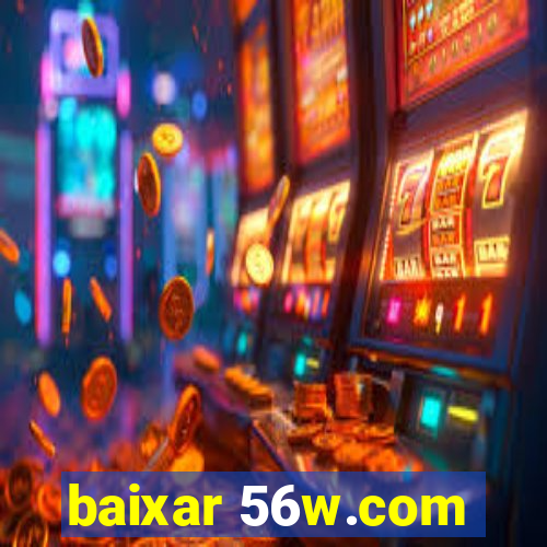 baixar 56w.com